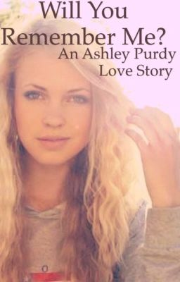 Will You Remember Me? (an Ashley Purdy love story)