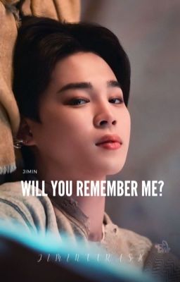 WILL YOU REMEMBER ME? || PJM✔️