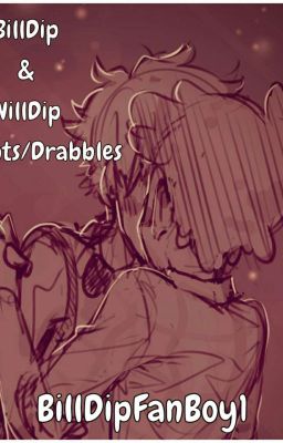 WillDip/BillDip Drabbles+ One shots (THIS ONESHOTS BOOK IS BACK!)