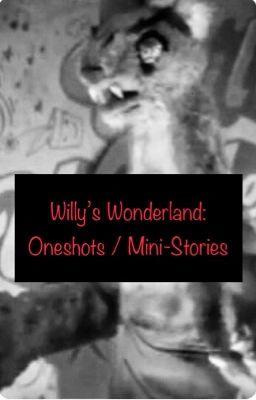 Willy's Wonderland - Oneshots and Short Stories