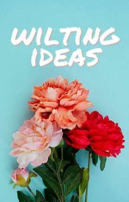 Wilting Ideas