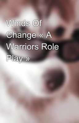 Winds Of Change « A Warriors Role Play »