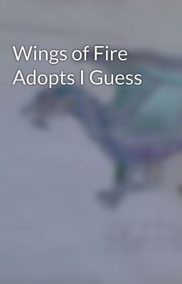 Wings of Fire Adopts I Guess