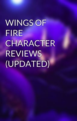 WINGS OF FIRE CHARACTER REVIEWS (UPDATED)