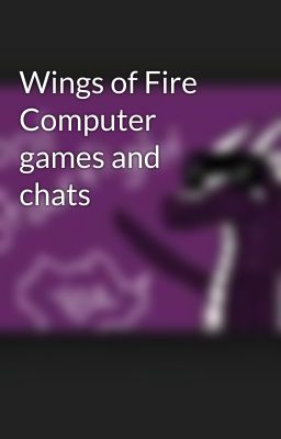 Wings of Fire Computer games and chats