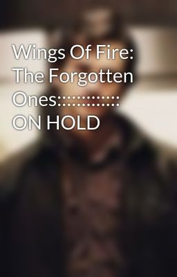 Wings Of Fire: The Forgotten Ones::::::::::::: ON HOLD