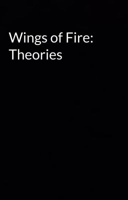 Wings of Fire: Theories