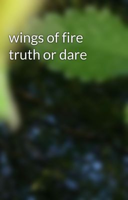 wings of fire truth or dare