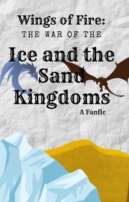 Wings of Fire: War of the Ice and Sand Kingdoms.