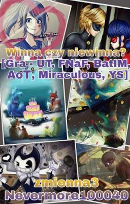 Winna czy Niewinna? [Gra - UT, FNaF, BatIM, AoT, Miraculous, YS, LiS, GF]