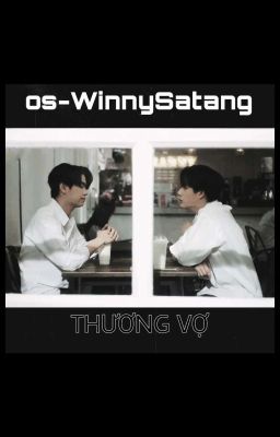 | WinnySatang | oneshot| Thương Vợ