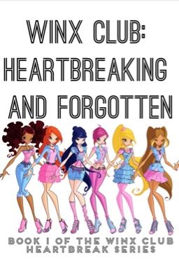 Winx Club: Heartbreaking and Forgotten (Book 1) (Completed) 