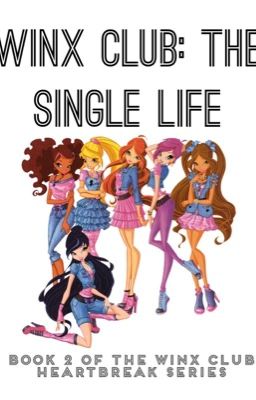 Winx Club: The Single Life (Book 2) (Complete)