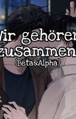 Wir gehören zusammen!(Beta&Alpha)