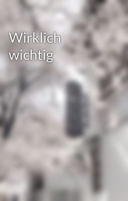 Wirklich wichtig