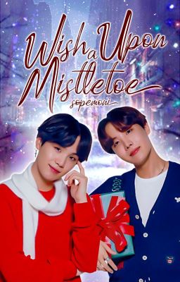 Wish Upon a Mistletoe | SOPE ✔️