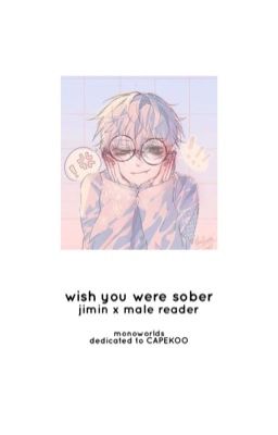 wish you were sober - PJM x male reader