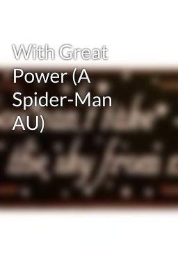 With Great Power (A Spider-Man AU)