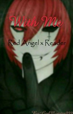 With Me [Red Angel X Reader][DISCONTINUED]