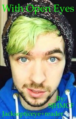 With open eyes Jacksepticeye + reader| Finished