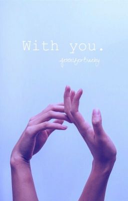 With you.