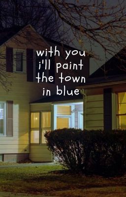 with you, i'll paint the town in blue