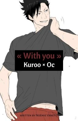 « With You » Kuroo Tetsurou X Oc .