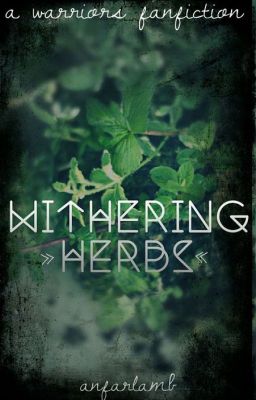 WITHERING HERBS || A Warriors Fanfiction