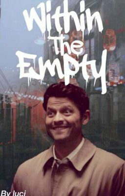 Within The Empty || •°•Empty!cas fanfiction•°•