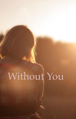 Without you