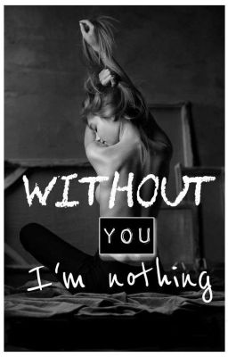 Without You I'm nothing