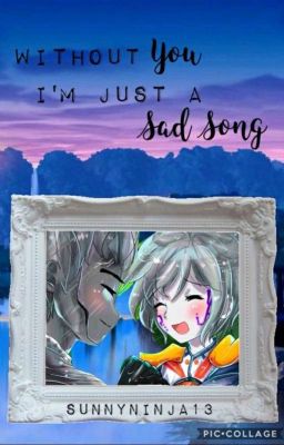 Without you, I'm such a sad song(Wattys2018)