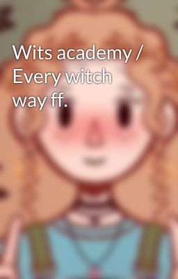 Wits academy / Every witch way ff.