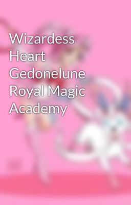 Wizardess Heart Gedonelune Royal Magic Academy 