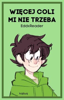 Więcej Coli mi nie trzeba /Eddsworld|EddxReader\ I