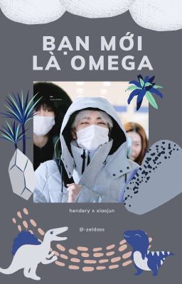 wkh × xdj • bạn mới là omega! || oneshot