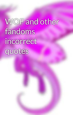 WOF and other fandoms incorrect quotes