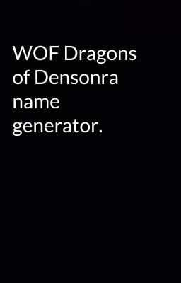 WOF Dragons of Densonra name generator.