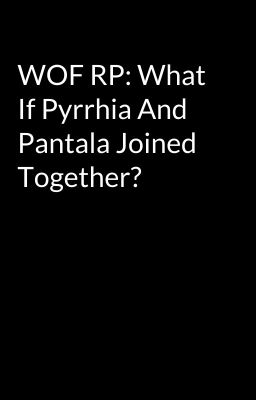 WOF RP: What If Pyrrhia And Pantala Joined Together?