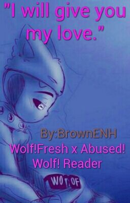 Wolf!Fresh x Wolf! Abused! Reader