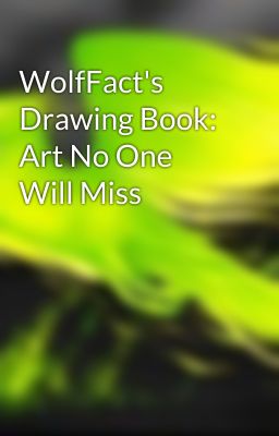 WolfFact's Drawing Book: Art No One Will Miss