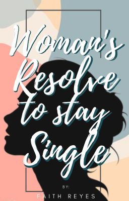 Woman's Resolve to stay Single || ✓