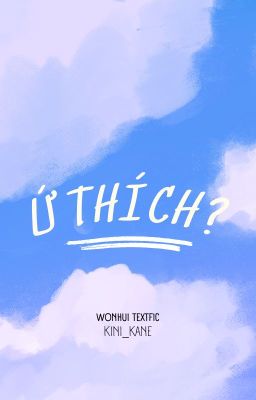 [Wonhui_textfic] Ứ thích?