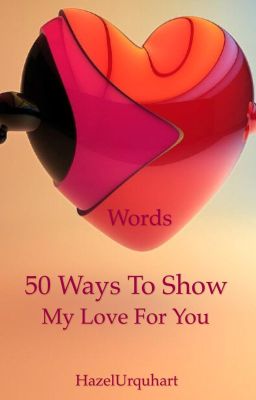 Words:  50 Ways To Show My Love For You