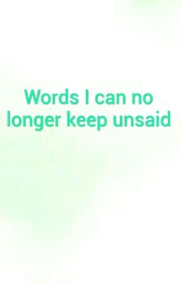 Words I Can No Longer Keep Unsaid