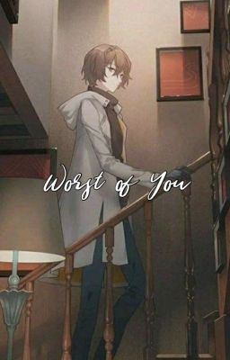 Worst of You {DAZAKU One-shot}