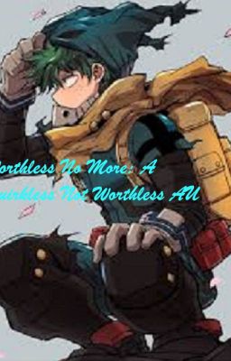 Worthless No More: A Quirkless Not Worthless AU