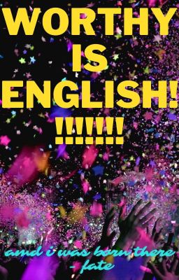 WORTHY IS ENGLISH!!!!!!!!!!!!!