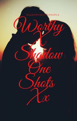 Worthy X Shadow one shots {SA fan fic} (dosent fit into main timeline or story)