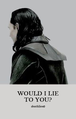 WOULD I LIE TO YOU? | LOKI ODINSON